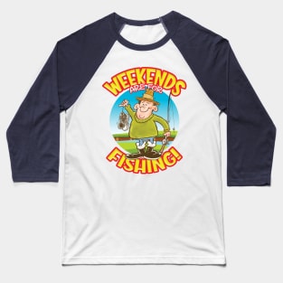 WEEKENDS are for FISHING! Baseball T-Shirt